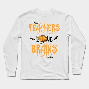 School Teachers Love Brains Funny Halloween Gift Long Sleeve T-Shirt